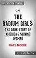 The Radium Girls: The Dark Story of America's Shining Women by Kate Moore   Conversation Starters